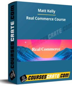 Matt Kelly – Real Commerce Course
