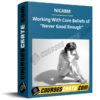 NICABM – Working With Core Beliefs of “Never Good Enough”
