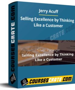 Jerry Acuff – Selling Excellence by Thinking Like a Customer