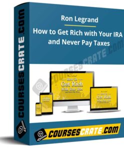 Ron Legrand – How to Get Rich with Your IRA and Never Pay Taxes