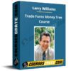 Larry Williams – Trade Forex Money Tree Course