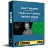 John C. Maxwell – The Mentor’s Guide to Decision Making
