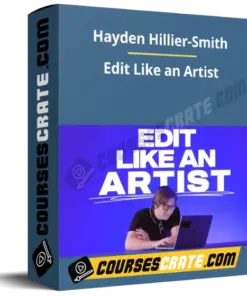 Hayden Hillier-Smith – Edit Like an Artist