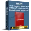 Matt Parr – Shorts mastery – How to Start and Scale Profitable YouTube Shorts Channels Step-By-Step